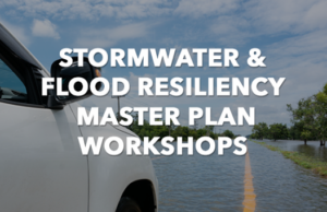 After All The Flooding You Should Save This Date Stormwater & Flood Resiliency Master Plan Workshops