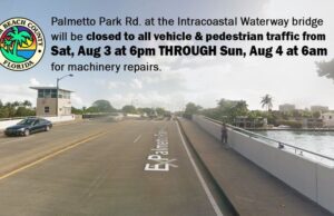 BOCA RATON TRAFFIC ALERT PALMETTO PARK BRIDGE TO BE CLOSED SATURDAY AUG 3RD 6 P.M-Aug 4 6 A.M.