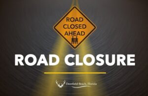 DEERFIELD BEACH ANNOUNCES TEMPORARY ROAD CLOSURE